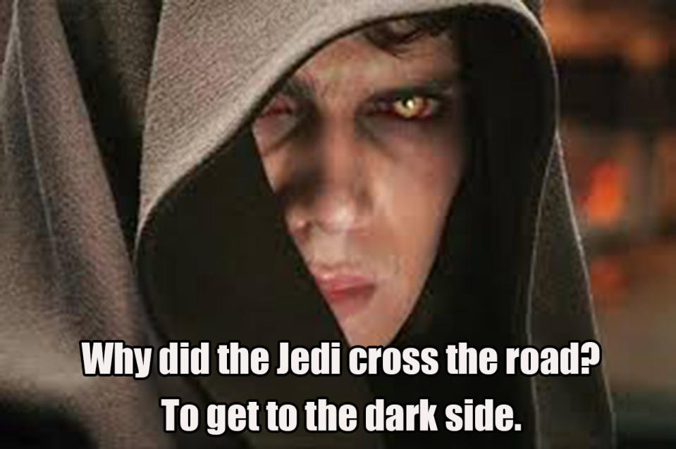 "Why did the Jedi cross the road? To get to the dark side" with face of a Jedi