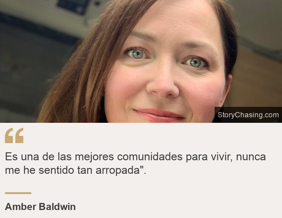 "Es una de las mejores comunidades para vivir, nunca me he sentido tan arropada".", Source: Amber Baldwin, Source description: , Image: 