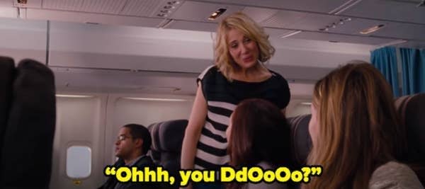 Kristen Wiig in Bridesmaids saying "ohh, you doooo" in a sarcastic tone during the airplane scene