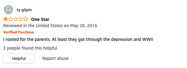 ty gilpin has left a review called One Star that says, I rooted for the parents, At least they got through the depression and WWII
