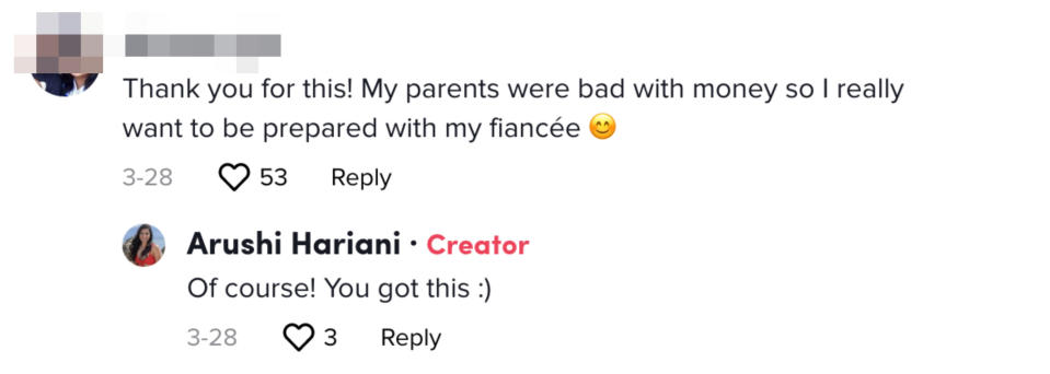 TikTok comment stating, "Thank you for this! My parents were bad with money so I really want to be prepared with my fiancee." Arushi Hariani responds, "Of course! you got this :)"