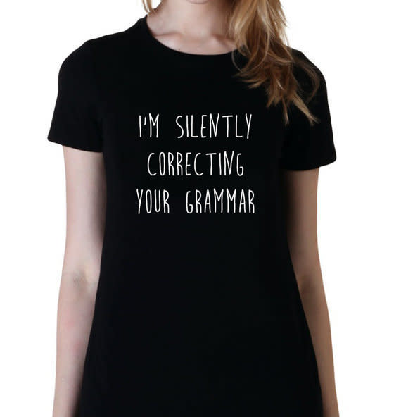 $15, <a href="https://www.etsy.com/listing/242406642/silently-correcting-your-grammar-shirt?ga_order=most_relevant&amp;ga_search_type=all&amp;ga_view_type=gallery&amp;ga_search_query=gifts%20for%20teachers&amp;ref=sr_gallery_34" target="_blank">SnarkyTshirtCo</a>