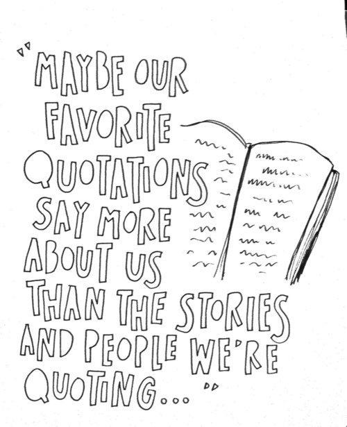 "Maybe our favorite quotations say more about us than the stories and people we're quoting..."  via <a href="http://-theperfectmistake.tumblr.com/" target="_blank">theperfectmistake.tumblr.com</a> 