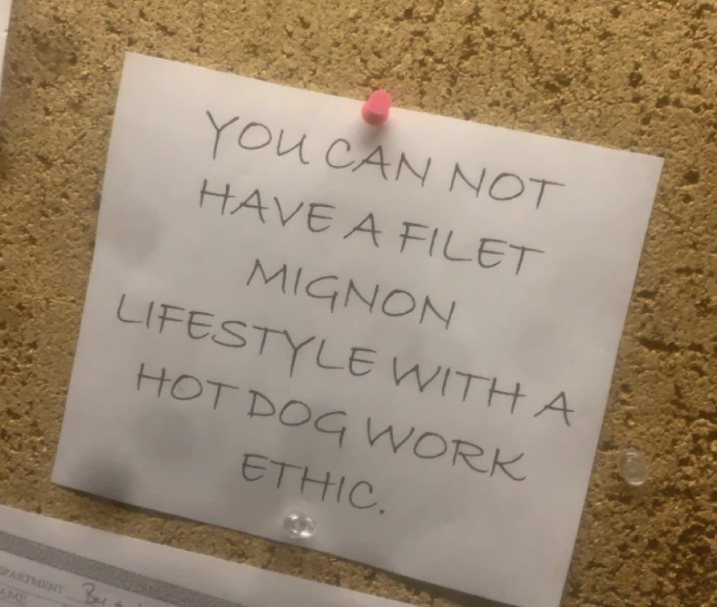 "You can not have a filet mignon lifestyle with a hot dog work ethic."