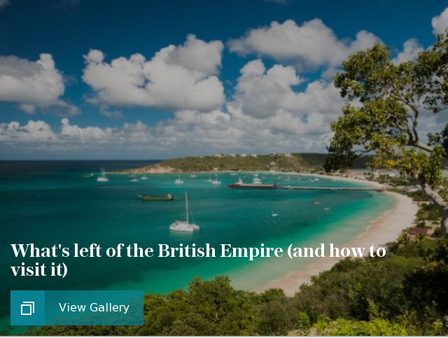 What's left of the British Empire (and how to visit it)