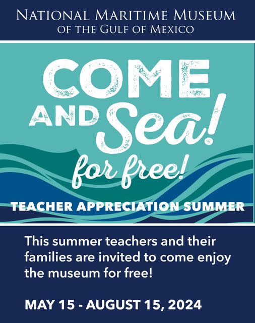 May be an image of text that says 'NATIONAL MARITIME MUSEUM OF THE GULF OF ΜΕΙΣO COME 花そし 자 Sea! የው お。 AND あだん for free! TEACHER APPRECIATION SUMMER This summer teachers and their families are invited to come enjoy the museum for free! MAY 15 AUGUST 15, 2024'