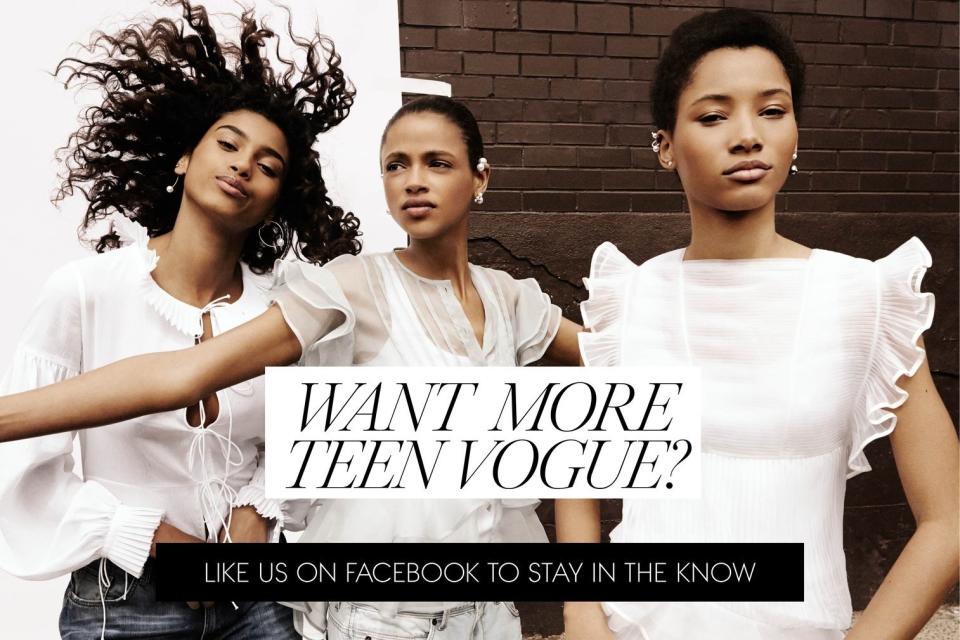 <em>Want more ​</em>Teen Vogue*? <a rel="nofollow noopener" href="https://www.facebook.com/teenvogue" target="_blank" data-ylk="slk:Like us on Facebook;elm:context_link;itc:0;sec:content-canvas" class="link ">Like us on Facebook</a> to stay in the know!*