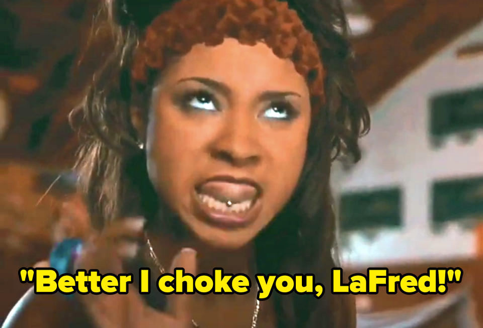 Woman saying "Better I choke you, LaFred!"