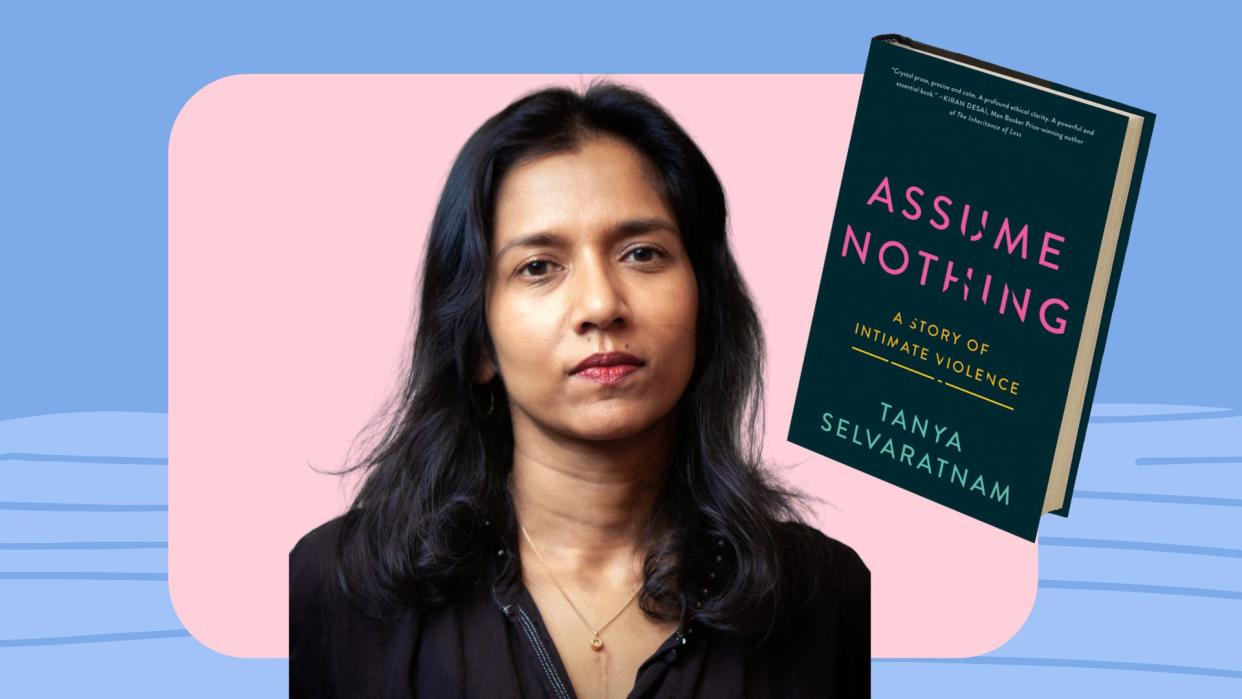 Tanya Selvaratnam's memoir, "Assume Nothing," details her abusive relationship with former New York Attorney General Eric Schneiderman &mdash; and the steps she took to extricate herself from it. (Photo: Courtesy of Tanya Selvaratnam / Harper Collins)
