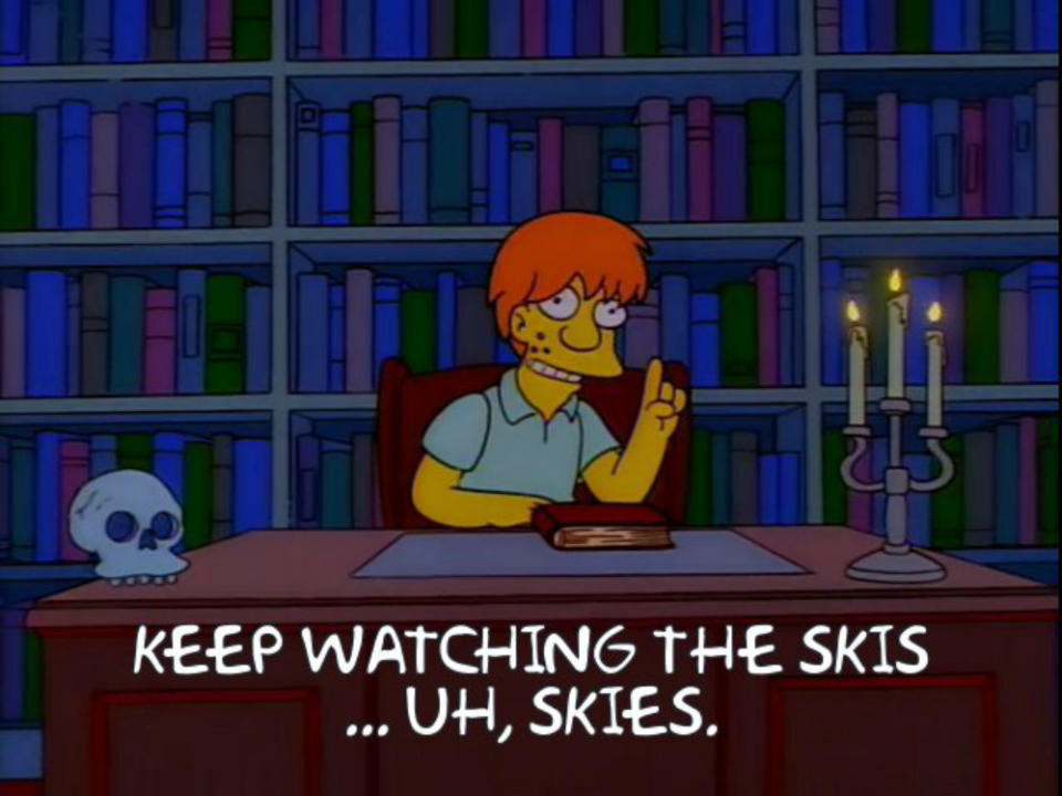 "Keep watching the skis...uh, skies."