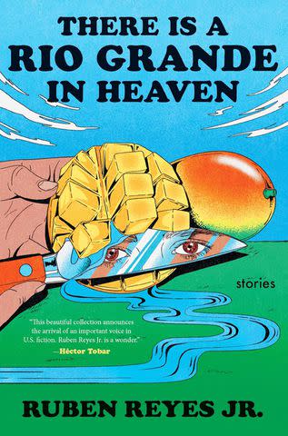 <p>Mariner Books</p> 'There Is a Rio Grande in Heaven: Stories' by Ruben Reyes Jr.