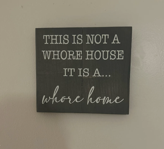 this is not a whore house this is a whore home