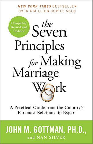 6) The Seven Principles for Making Marriage Work: A Practical Guide from the Country's Foremost Relationship Expert by John M. Gottman, Ph.D. and Nan Silver