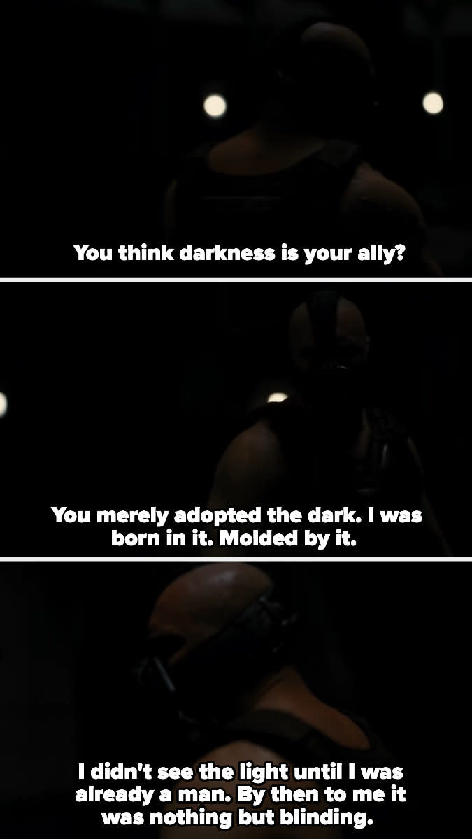 Bane saying, "I didn't see the light until I was already a man. By then to me it was nothing but blinding."