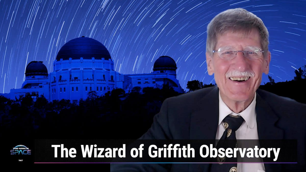  This Week In Space podcast: Episode 90 — The Wizard of Griffith Observatory. 