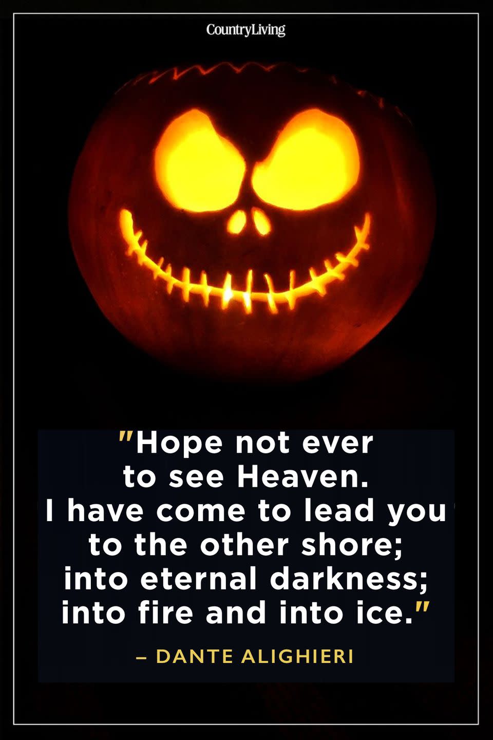 <p>"Hope not ever to see Heaven. I have come to lead you to the other shore; into eternal darkness; into fire and into ice."</p>