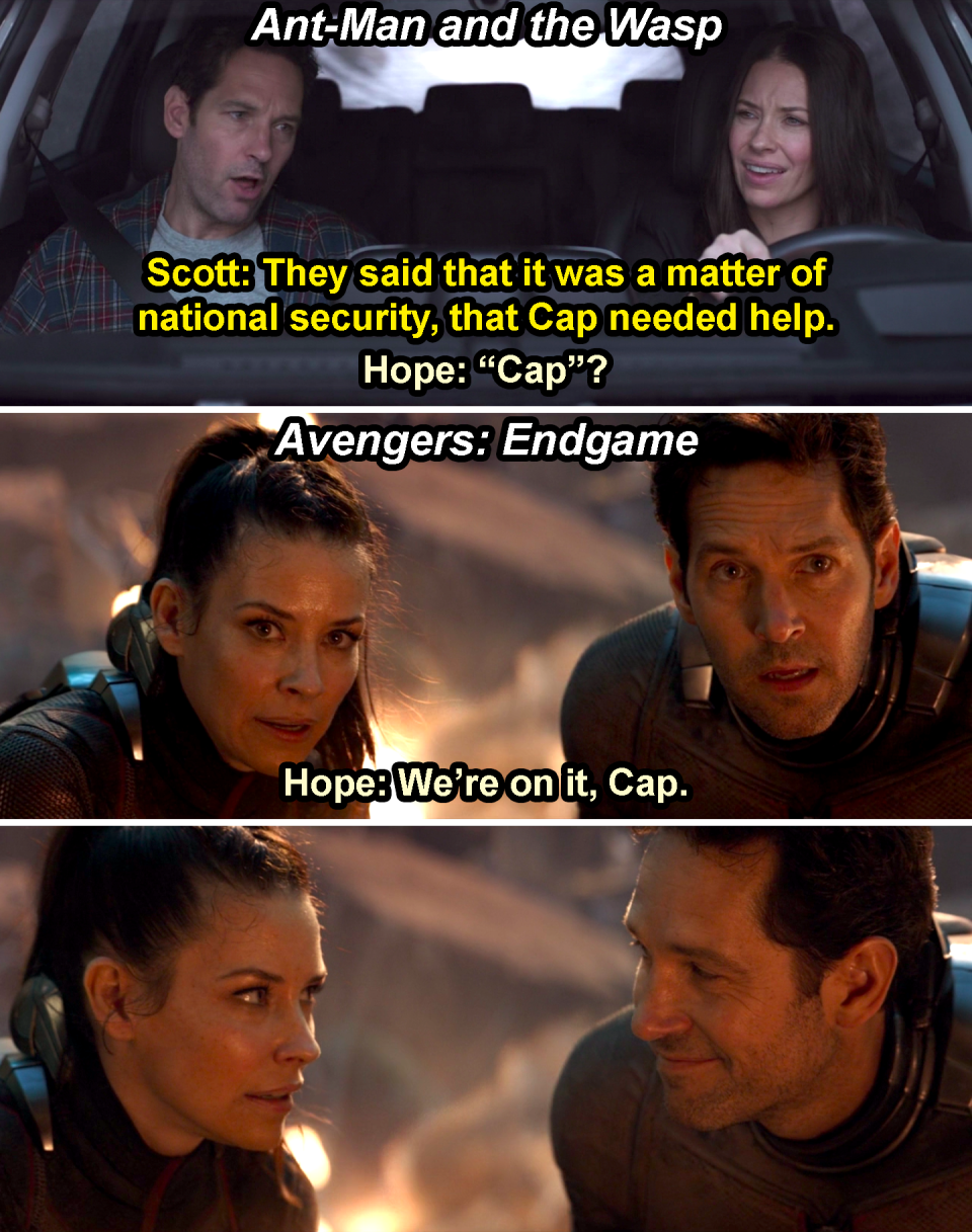 Scott saying, "Cap needed help," and Hope saying, "Cap?" in Ant-Man and the Wasp, and then Hope saying, "We're on it, Cap," which makes Scott smile at her in Endgame