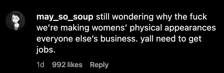 still wondering why the fuck we're making womens physical appearances everyone elses business. yall need to get jobs