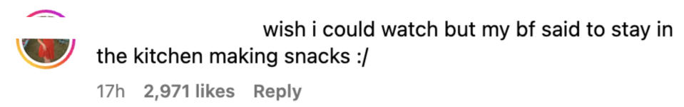 "wish i could watch but my bf said to stay in the kitchen making snacks :/" with 2,971 likes