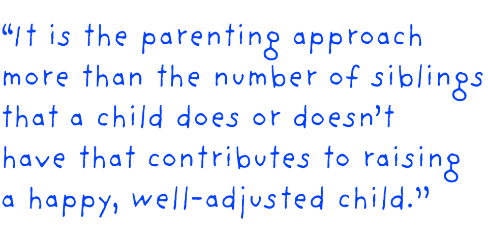 it is the parenting approach more than the number of siblings that a child does or doesnt have that contributes to raising a happy well adjusted child