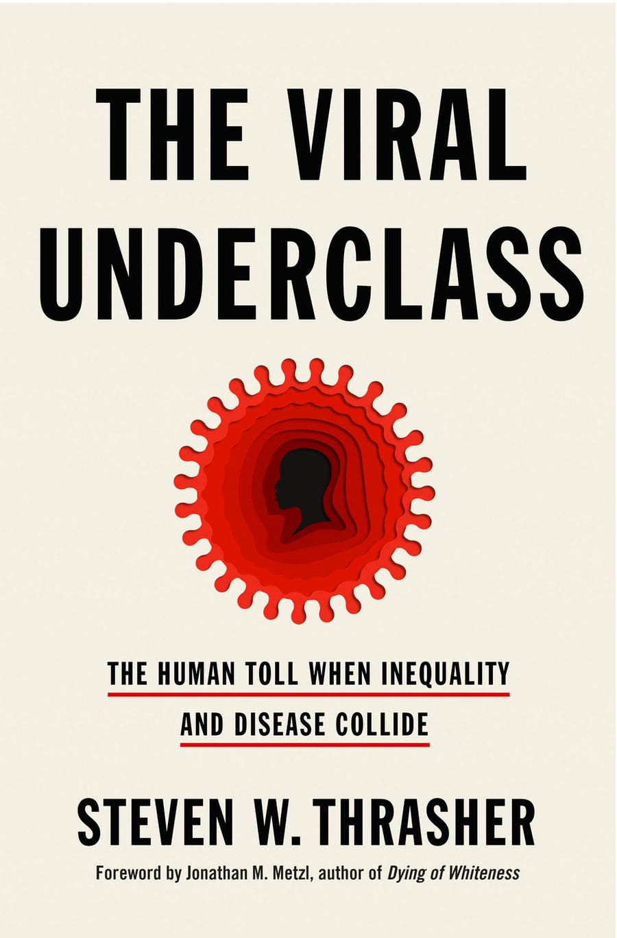 "The Viral Underclass: The Human Toll When Inequality and Disease Collide," by Steven W. Thrasher.