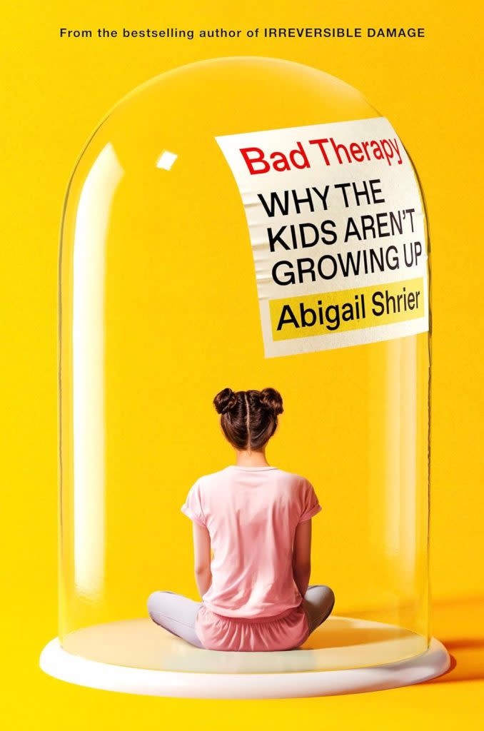 “Bad Therapy: Why the Kids Aren’t Growing Up” is written by Abigail Shrier.