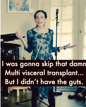 Photo of Amy Oestreicher with caption, &quot;I was gonna skip that damn multi-visceral transplant, but I didn&#39;t have the guts.&quot;