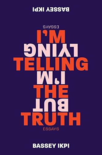 37) I'm Telling the Truth, but I'm Lying: Essays