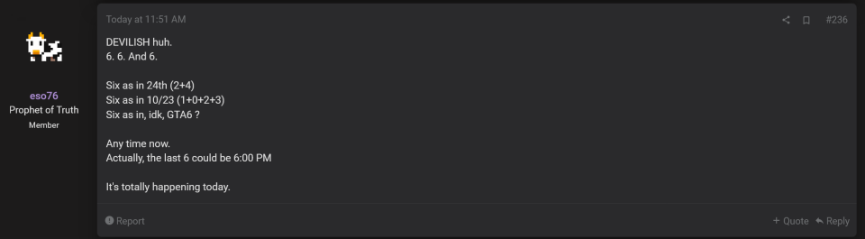 DEVILISH huh. 6. 6. And 6.  Six as in 24th (2+4) Six as in 10/23 (1+0+2+3) Six as in, idk, GTA6 ?  Any time now. Actually, the last 6 could be 6:00 PM  It's totally happening today.