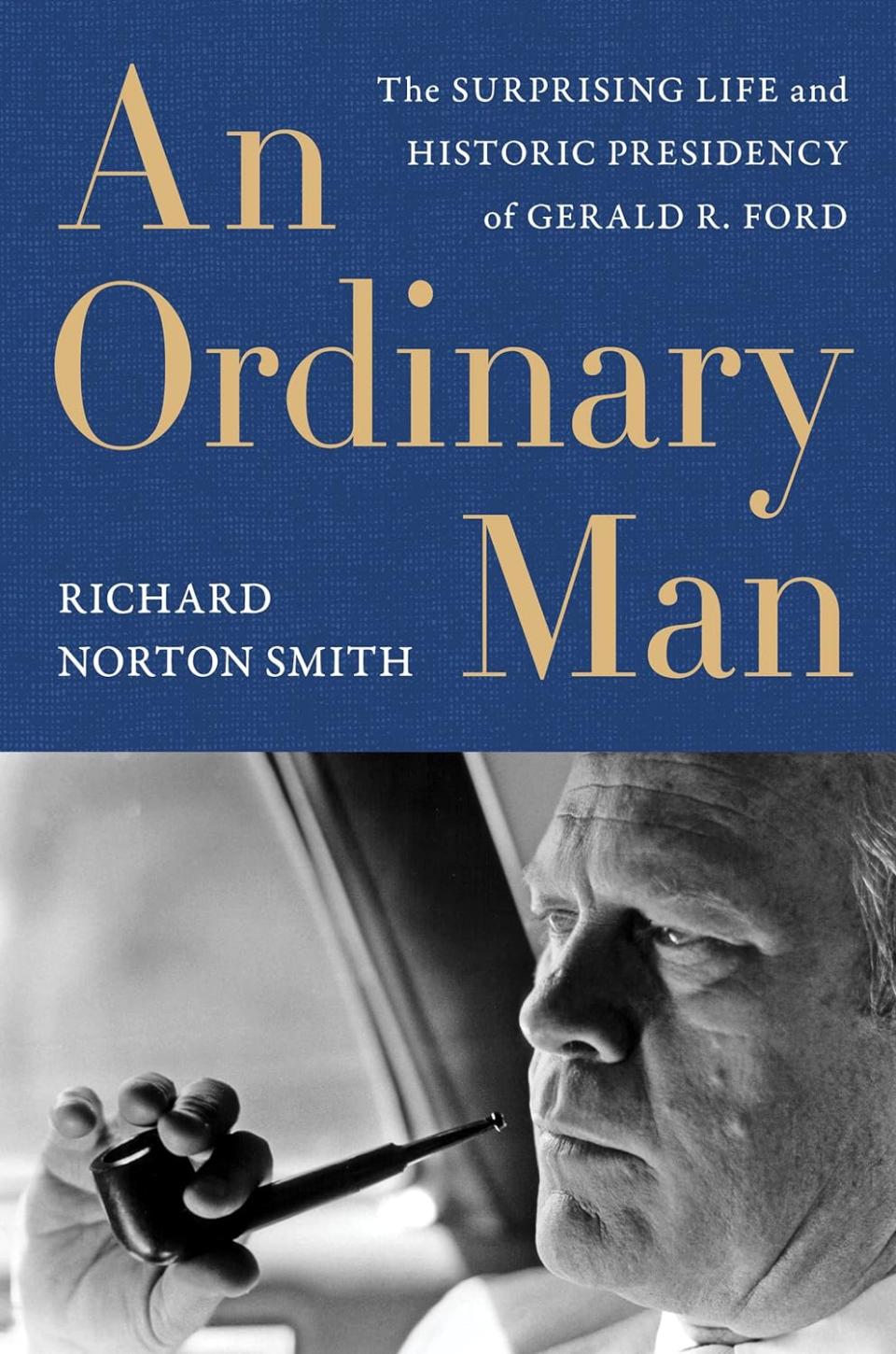 "An Ordinary Man: The Surprising Life and Historic Presidency of Gerald R. Ford"