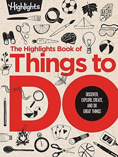 18) The Highlights Book of Things to Do: Discover, Explore, Create, and Do Great Things