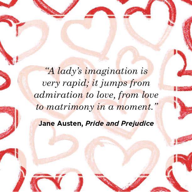 <p>“A lady’s imagination is very rapid; it jumps from admiration to love, from love to matrimony in a moment.”</p>