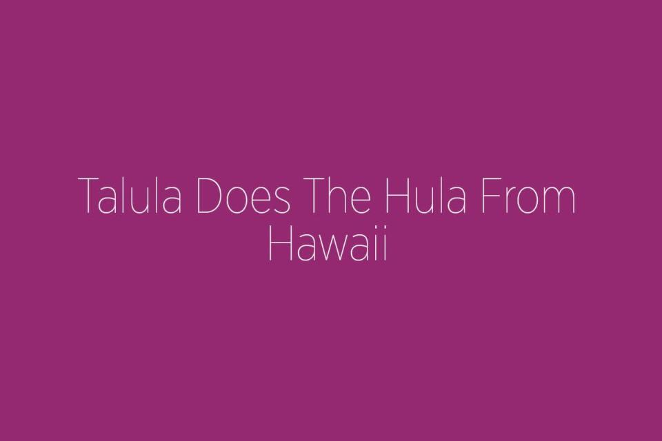 Talula Does The Hula From Hawaii (Nouvelle-Zélande)