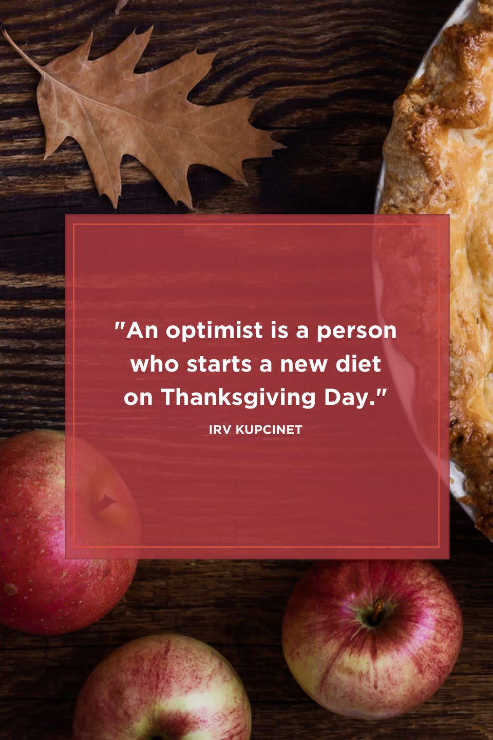 <p>"An optimist is a person who starts a new diet on Thanksgiving Day." </p>