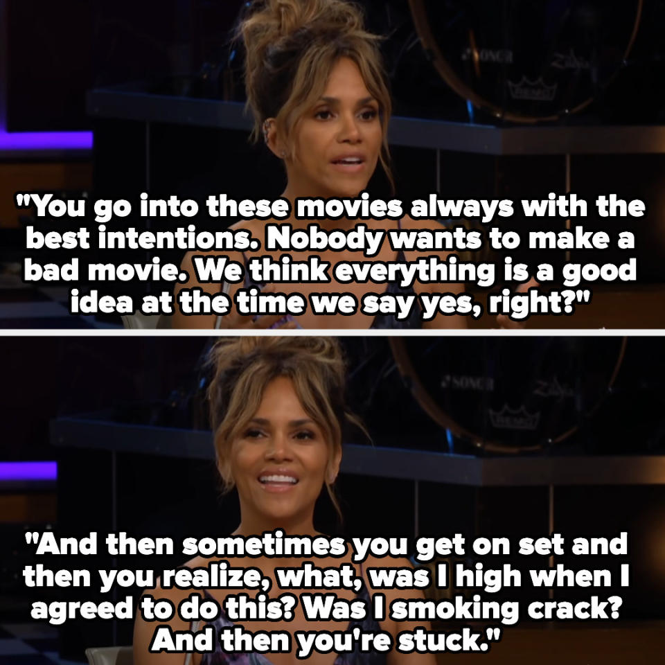 "You go into these movies always with the best intentions. Nobody wants to make a bad movie. We think everything is a good idea at the time ... then sometimes you get on set and then you realize, what, was I high when I agreed to do this?"