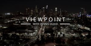 Watch the Viewpoint with Dennis Quaid Documentary.