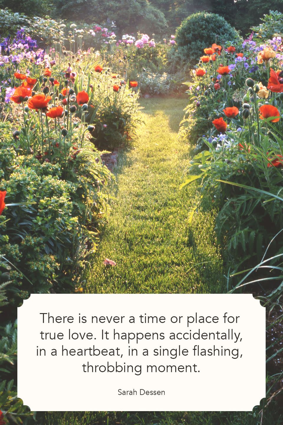 <p>"There is never a time or place for true love. It happens accidentally, in a heartbeat, in a single flashing, throbbing moment."</p>