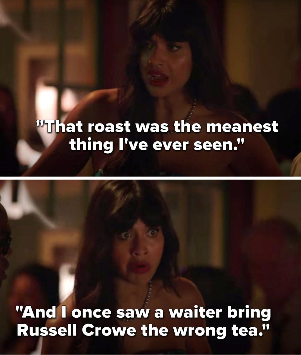 Tahani says, That roast was the meanest thing I've ever seen, and I once saw a waiter bring Russell Crowe the wrong tea