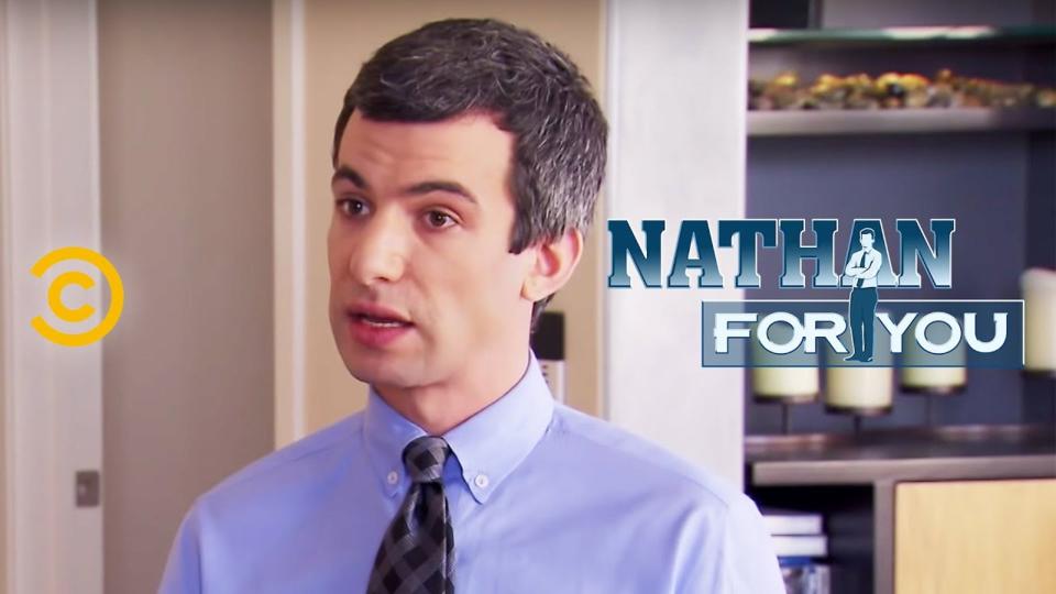 <p> <strong>Years:</strong> 2013-2017 </p> <p> The elevator pitch for Nathan For You only reveals half of the story: it follows comedian Nathan Fielder playing a fictional version of himself who aims to help struggling businesses with often ridiculous ideas. The first episode sees him recommending that an ice cream store release a poop flavour, and his schemes only get more elaborate from there. Nathan is desperate to form friendships and other intimacies, often cooking up complex schemes to find love. Unexpectedly heartwarming and utterly ambitious, Nathan For You is essential. <strong>Mariane Eloise</strong> </p>