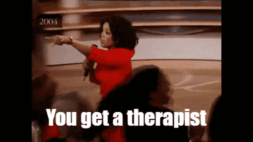 "You get a therapist. Everybody gets a therapist"