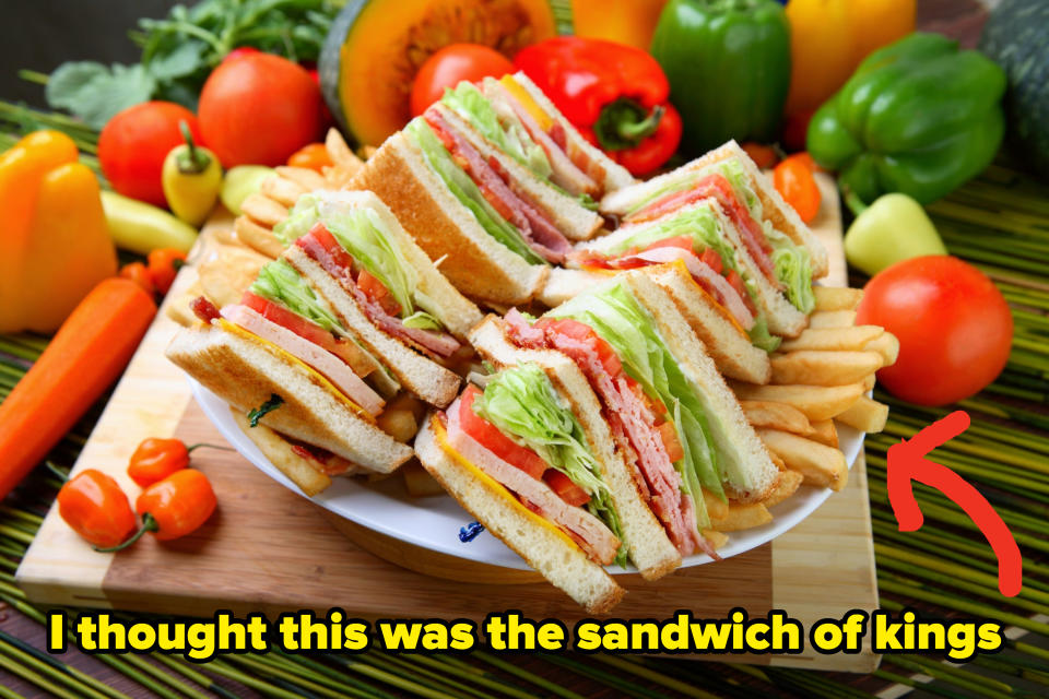 club sandwich with caption that says "i thought this was the sandwich of kings"