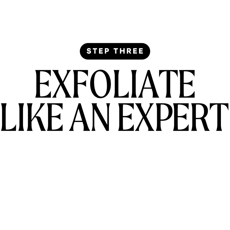 step 3 exfoliate like an expert