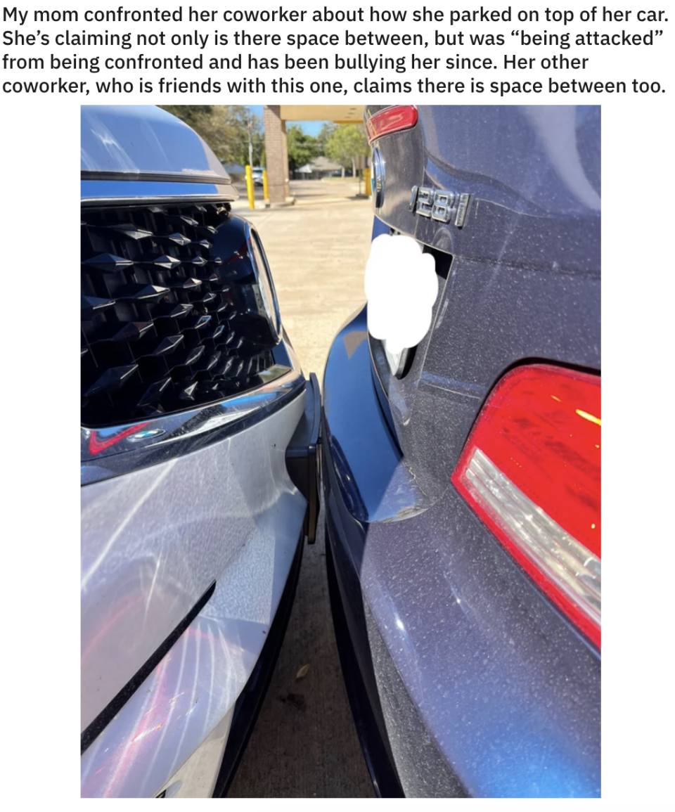 Two cars with no space between them, with a caption that their mom confronted the coworker about the parking, and the coworker said there was enough space and they were being "attacked"