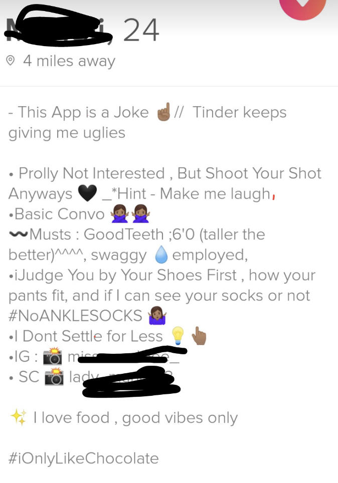 This app is a joke, Tinder keeps giving me uglies, prolly not interested but shoot your shot; musts: good teeth, at least 6'0, swaggy, employed