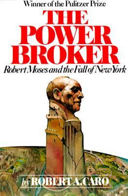 <em>The Power Broker: Robert Moses and the Fall of New York</em> by Robert Caro