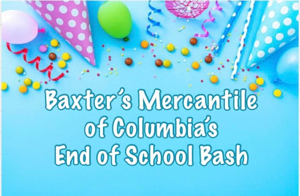 Baxter's Mercantile will celebrate the end of school with a special End of School Bash from 5-8 p.m. Friday and 11 a.m. to 2 p.m. Saturday.