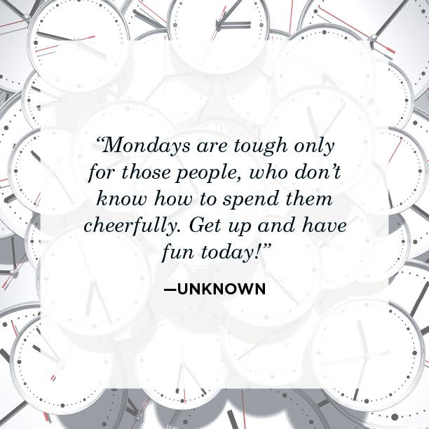 <p>“Mondays are tough only for those people, who don’t know how to spend them cheerfully. Get up and have fun today!”</p>