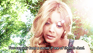Ali saying "two can only keep a secret if one of them is dead" on Pretty Little Liars