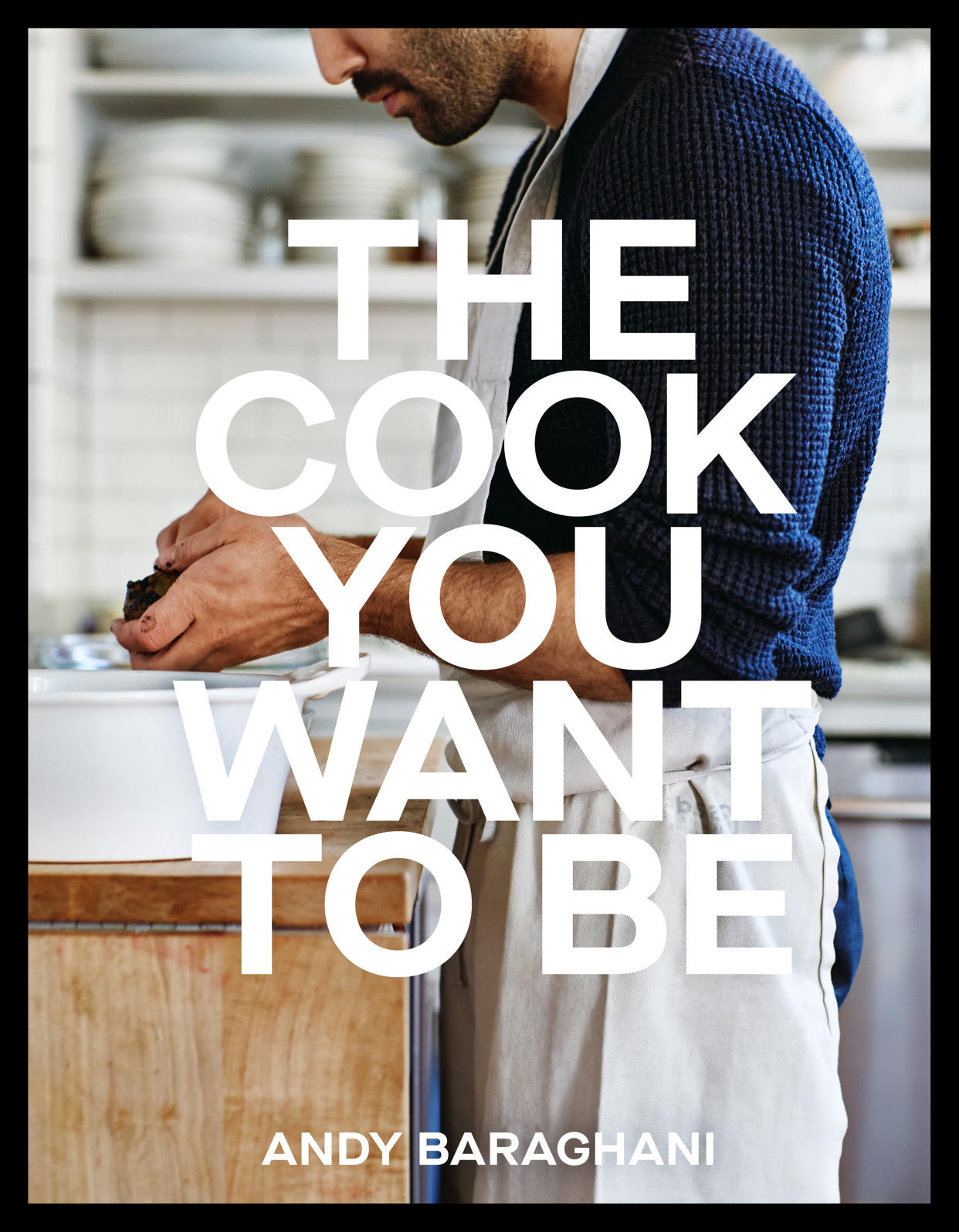 The Cook You Want to Be, Baraghani's debut cookbook, is available now. (Photo: Penguin Random House)