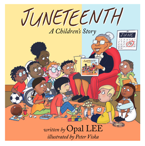 Juneteenth: A Children's Story by Ms. Opal Lee aims to educate young Americans about their collective histories.